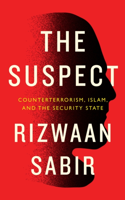 The Suspect : Counterterrorism, Islam, and the Security State, Paperback / softback Book