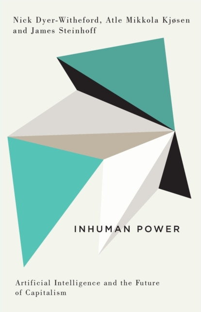 Inhuman Power : Artificial Intelligence and the Future of Capitalism, Paperback / softback Book