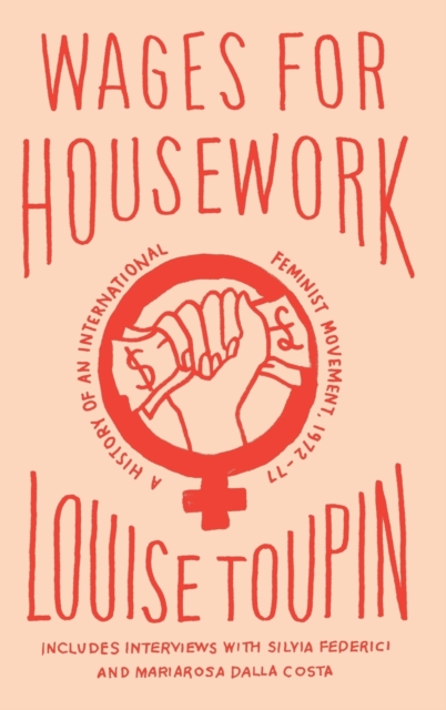 Wages for Housework : A History of an International Feminist Movement, 1972-77, Hardback Book