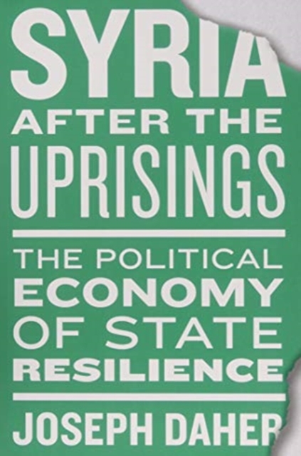 Syria after the Uprisings : The Political Economy of State Resilience, Paperback / softback Book