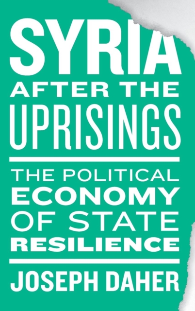 Syria after the Uprisings : The Political Economy of State Resilience, Hardback Book