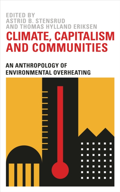 Climate, Capitalism and Communities : An Anthropology of Environmental Overheating, Paperback / softback Book