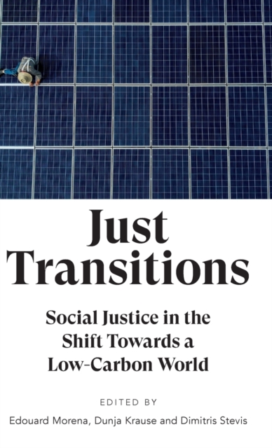 Just Transitions : Social Justice in the Shift Towards a Low-Carbon World, Hardback Book