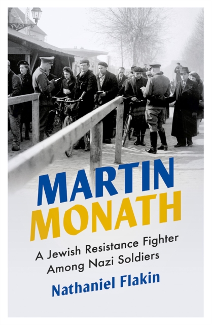 Martin Monath : A Jewish Resistance Fighter Among Nazi Soldiers, Hardback Book