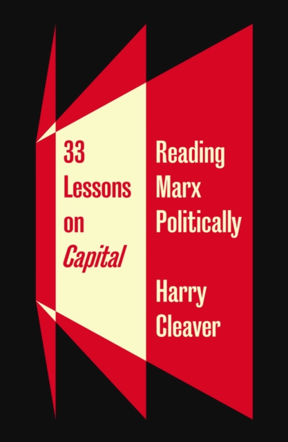 33 Lessons on Capital : Reading Marx Politically, Hardback Book