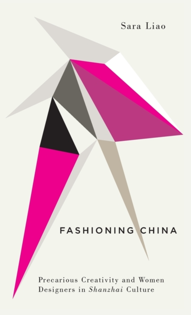 Fashioning China : Precarious Creativity and Women Designers in Shanzhai Culture, Hardback Book