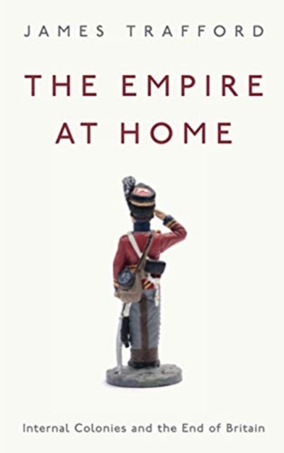 The Empire at Home : Internal Colonies and the End of Britain, Paperback / softback Book