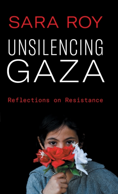 Unsilencing Gaza : Reflections on Resistance, Hardback Book