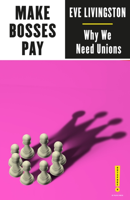 Make Bosses Pay : Why We Need Unions, Paperback / softback Book