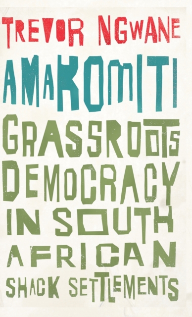 Amakomiti : Grassroots Democracy in South African Shack Settlements, Hardback Book