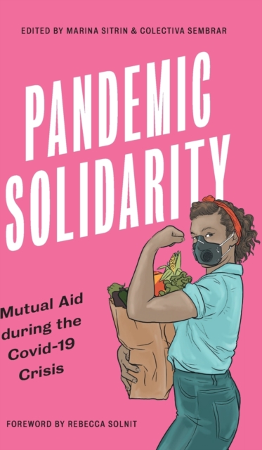 Pandemic Solidarity : Mutual Aid during the Covid-19 Crisis, Hardback Book