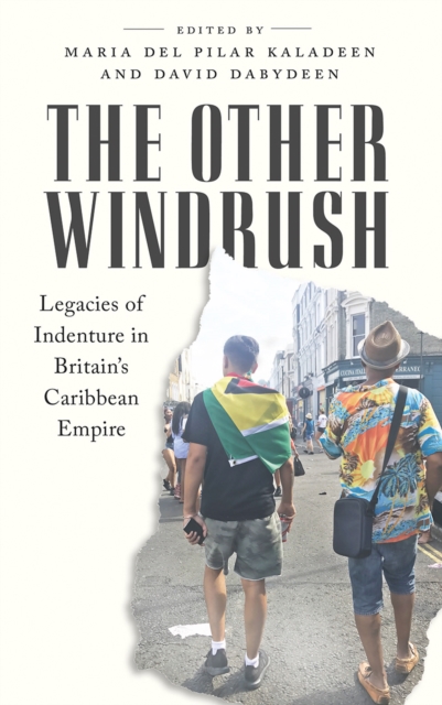 The Other Windrush : Legacies of Indenture in Britain's Caribbean Empire, PDF eBook
