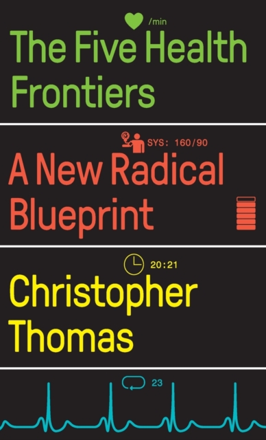 The Five Health Frontiers : A New Radical Blueprint, Hardback Book