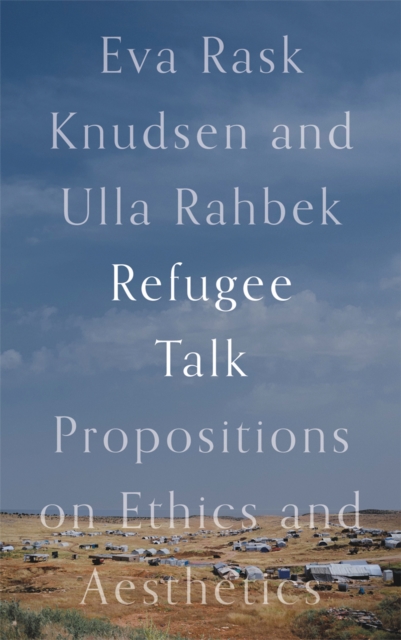 Refugee Talk : Propositions on Ethics and Aesthetics, EPUB eBook