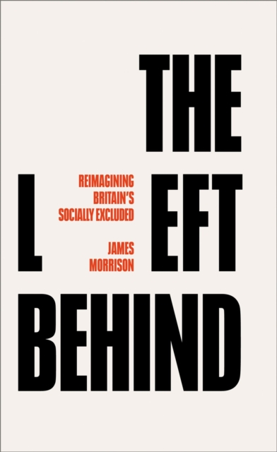 The Left Behind : Reimagining Britain's Socially Excluded, Paperback / softback Book