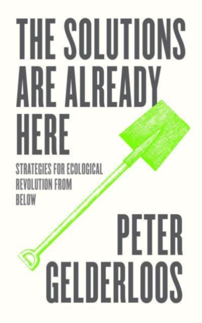 The Solutions are Already Here : Strategies for Ecological Revolution from Below, Paperback / softback Book