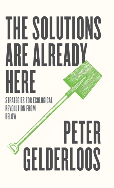 The Solutions are Already Here : Strategies for Ecological Revolution from Below, Hardback Book