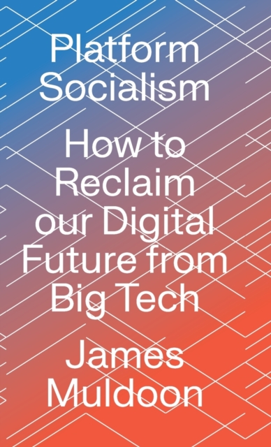 Platform Socialism : How to Reclaim our Digital Future from Big Tech, Hardback Book