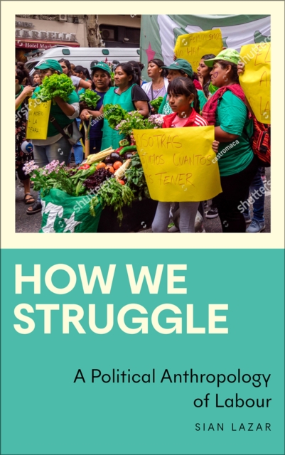 How We Struggle : A Political Anthropology of Labour, EPUB eBook