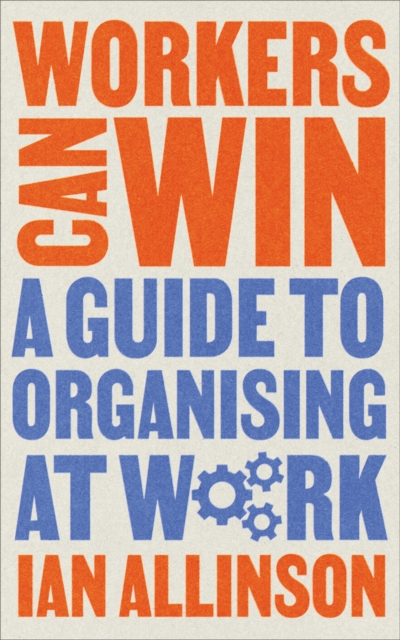 Workers Can Win : A Guide to Organising at Work, PDF eBook