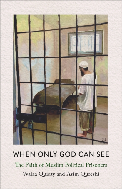 When Only God Can See : The Faith of Muslim Political Prisoners, PDF eBook