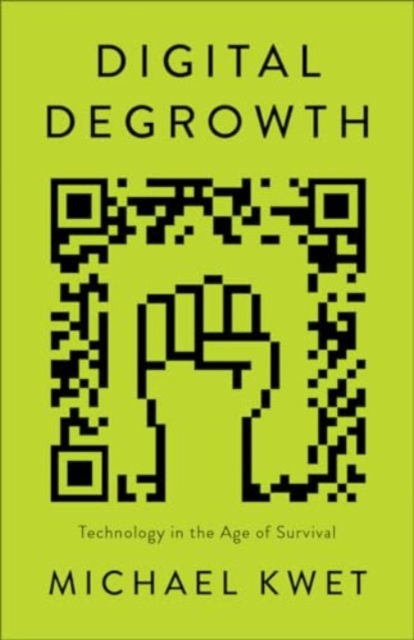 Digital Degrowth : Technology in the Age of Survival, Paperback / softback Book