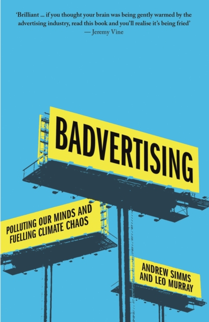 Badvertising : Polluting Our Minds and Fuelling Climate Chaos, Paperback / softback Book