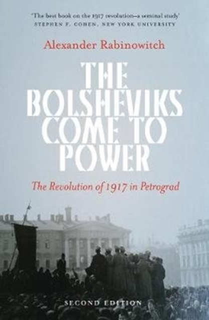 The Bolsheviks Come to Power : The Revolution of 1917 in Petrograd, Hardback Book