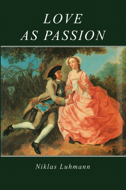 Love as Passion : The Codification of Intimacy, Paperback / softback Book