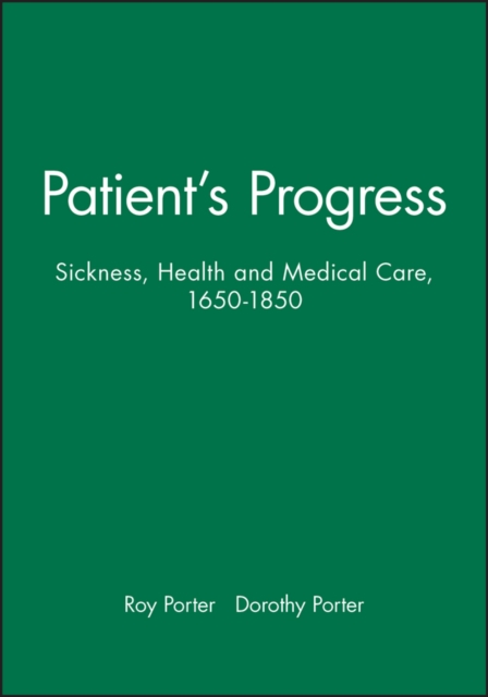 Patient's Progress : Sickness, Health and Medical Care, 1650-1850, Hardback Book