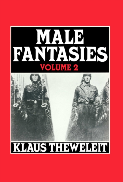 Male Fantasies, Volume 2 : Psychoanalyzing the White Terror, Paperback / softback Book