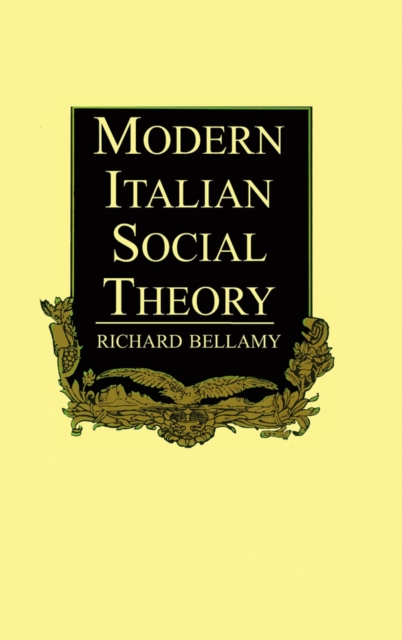 Modern Italian Social Theory : Ideology and Politics from Pareto to the Present, Paperback / softback Book