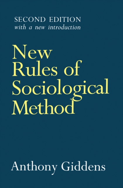 New Rules of Sociological Method : A Positive Critique of Interpretative Sociologies, Paperback / softback Book