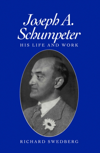 Joseph A. Schumpeter : His Life and Work, Paperback / softback Book