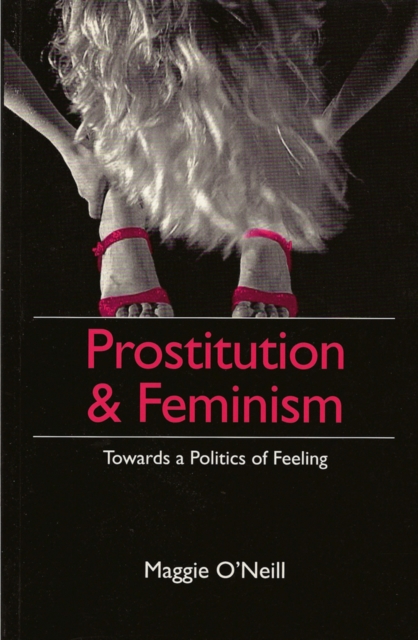 Prostitution and Feminism : Towards a Politics of Feeling, Hardback Book
