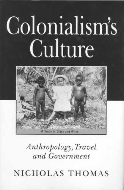 Colonialism's Culture : Anthropology, Travel and Government, Paperback / softback Book