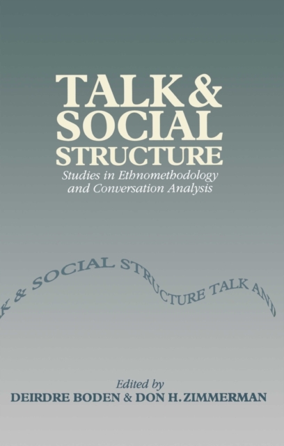 Talk and Social Structure : Studies in Ethnomethodology and Conversation Analysis, Paperback / softback Book