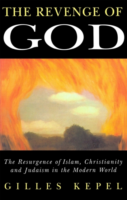 The Revenge of God : The Resurgence of Islam, Christianity and Judaism in the Modern World, Paperback / softback Book