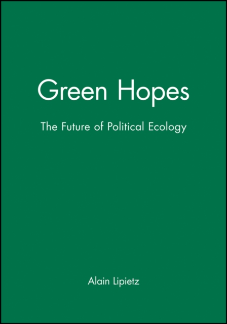 Green Hopes : The Future of Political Ecology, Paperback / softback Book
