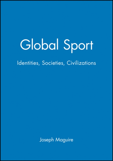 Global Sport : Identities, Societies, Civilizations, Paperback / softback Book