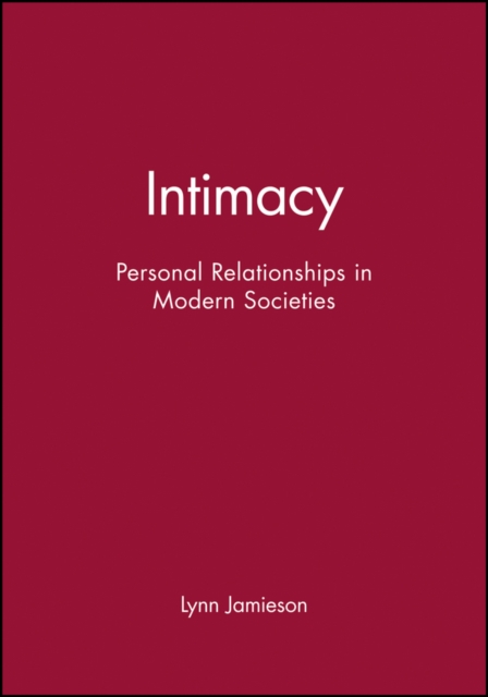 Intimacy : Personal Relationships in Modern Societies, Hardback Book
