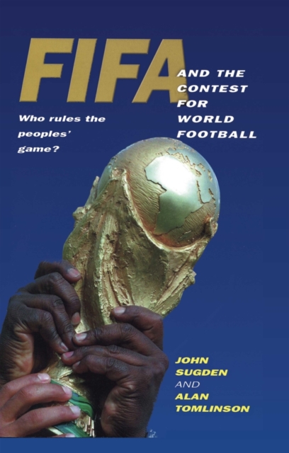 FIFA and the Contest for World Football : Who Rules the Peoples' Game?, Hardback Book