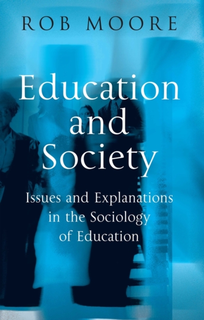 Education and Society : Issues and Explanations in the Sociology of Education, Paperback / softback Book