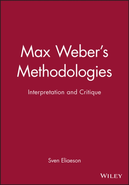 Max Weber's Methodologies : Interpretation and Critique, Paperback / softback Book