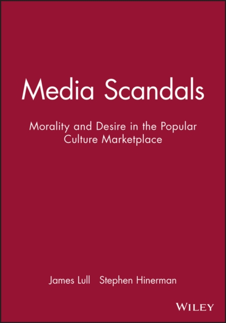Media Scandals : Morality and Desire in the Popular Culture Marketplace, Paperback / softback Book