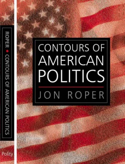 The Contours of American Politics : An Introduction, Paperback / softback Book