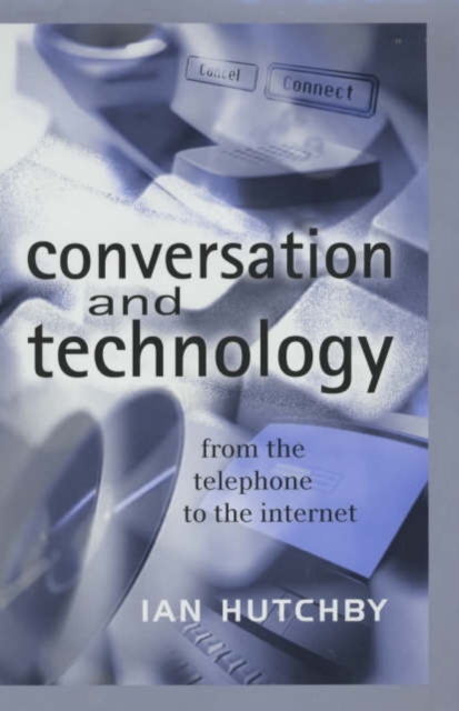 Conversation and Technology : From the Telephone to the Internet, Hardback Book