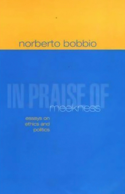 In Praise of Meekness : Essays on Ethnics and Politics, Paperback / softback Book
