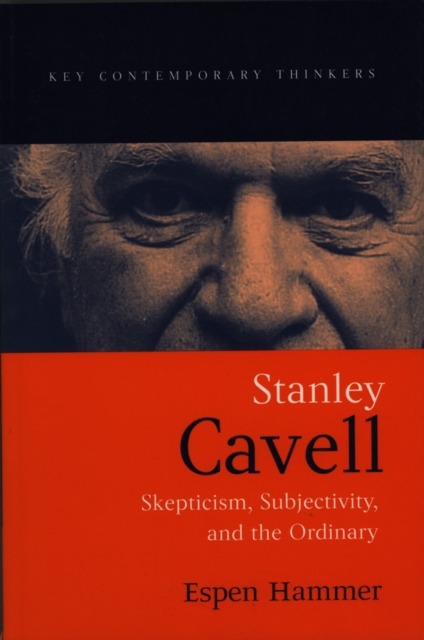 Stanley Cavell : Skepticism, Subjectivity, and the Ordinary, Hardback Book