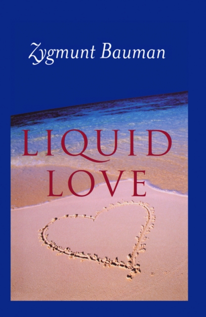 Liquid Love : On the Frailty of Human Bonds, Hardback Book